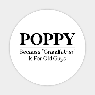 Poppy Because Grandfather is for Old Guys Magnet